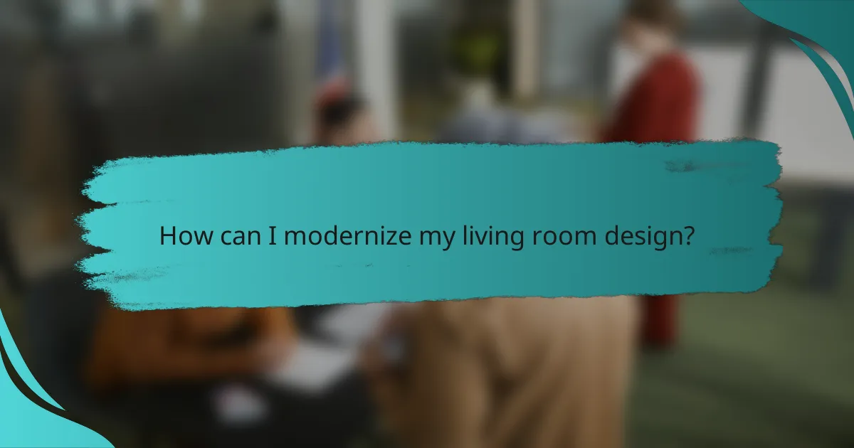 How can I modernize my living room design?