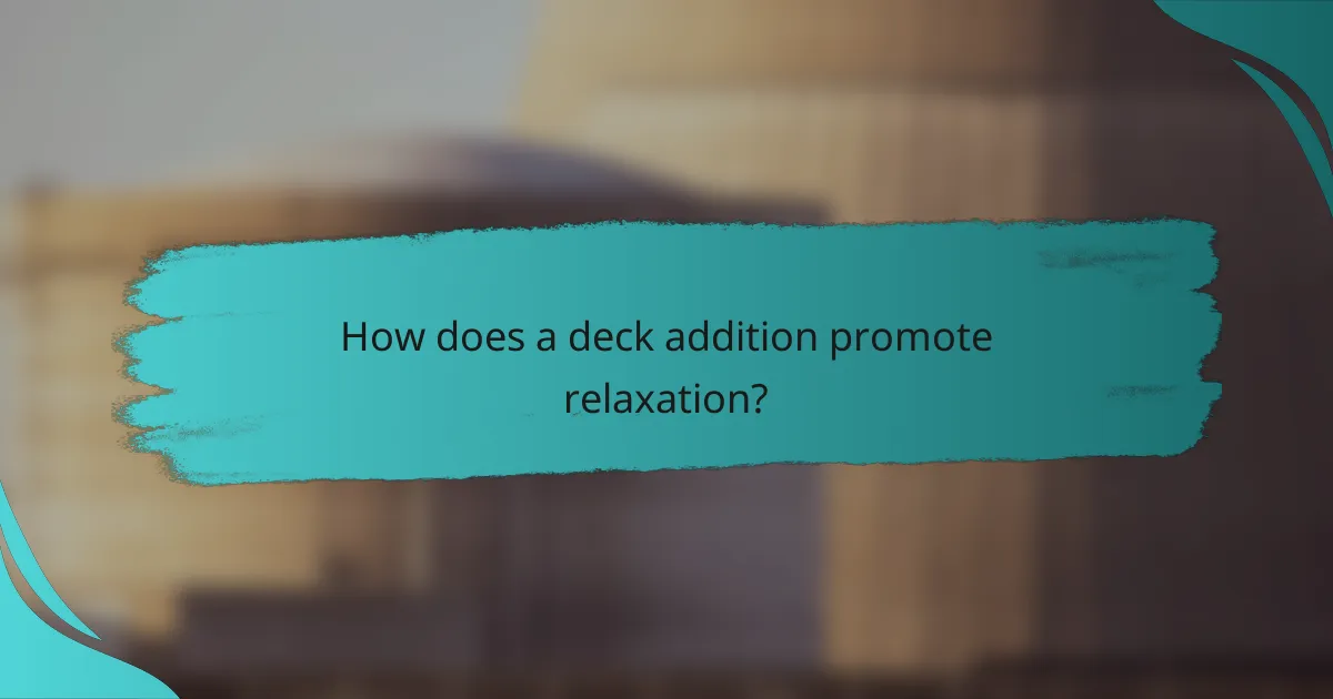 How does a deck addition promote relaxation?
