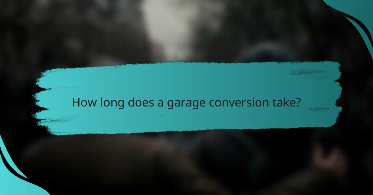 How long does a garage conversion take?