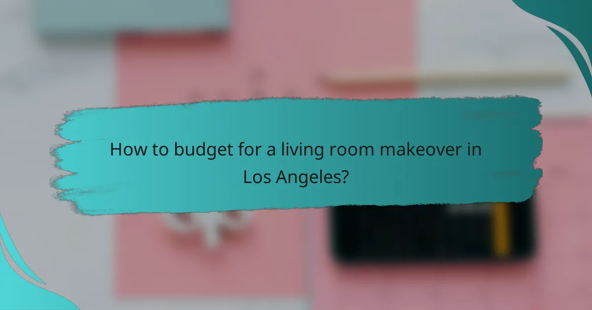 How to budget for a living room makeover in Los Angeles?
