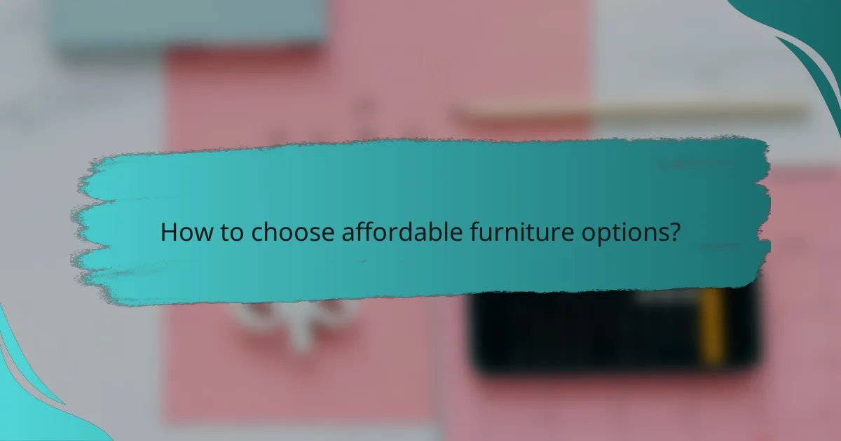 How to choose affordable furniture options?