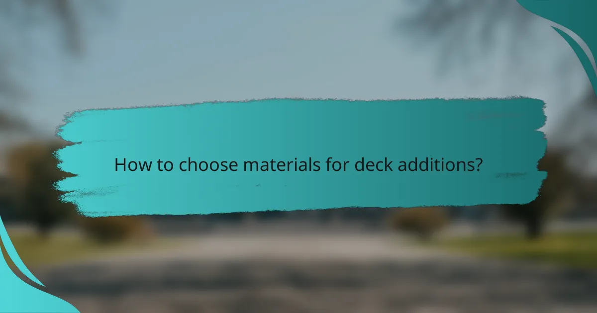 How to choose materials for deck additions?