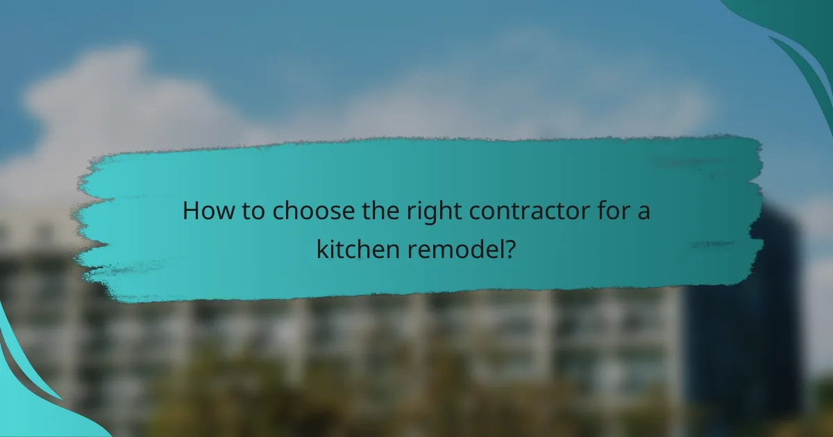 How to choose the right contractor for a kitchen remodel?