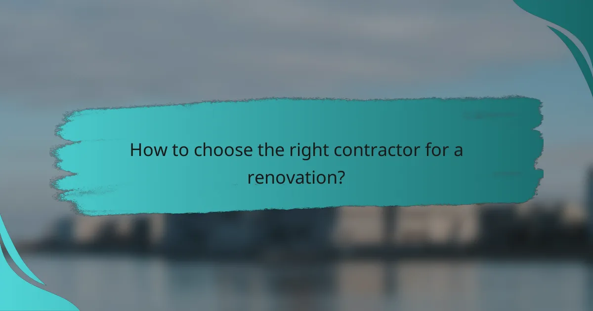 How to choose the right contractor for a renovation?