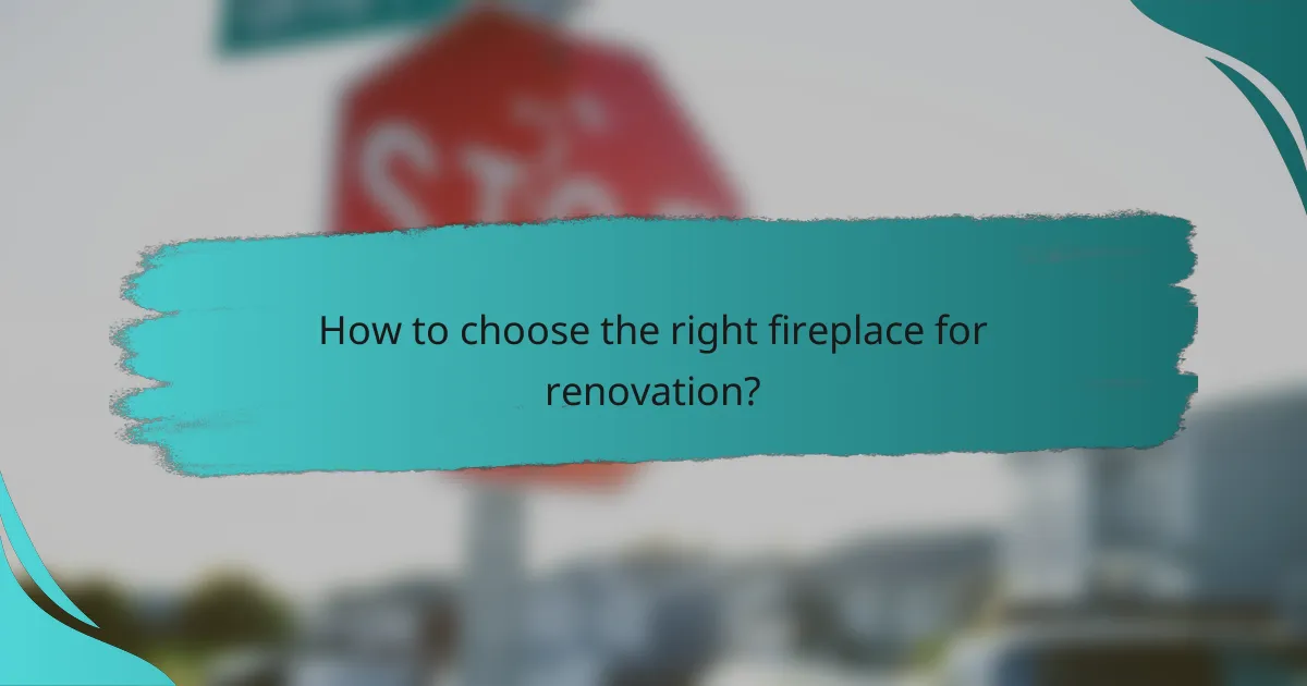 How to choose the right fireplace for renovation?