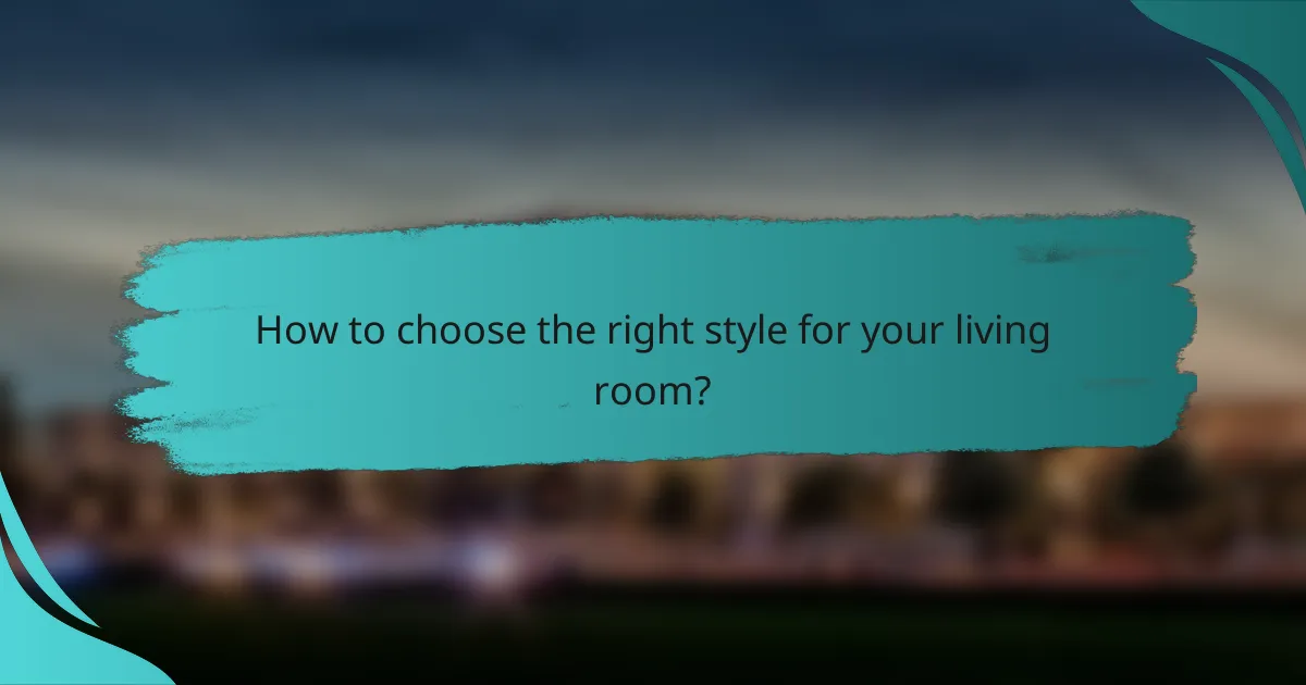 How to choose the right style for your living room?