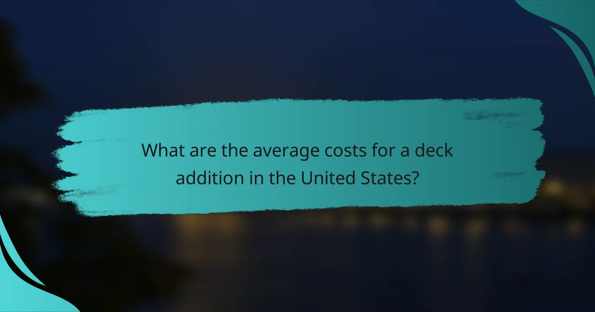 What are the average costs for a deck addition in the United States?