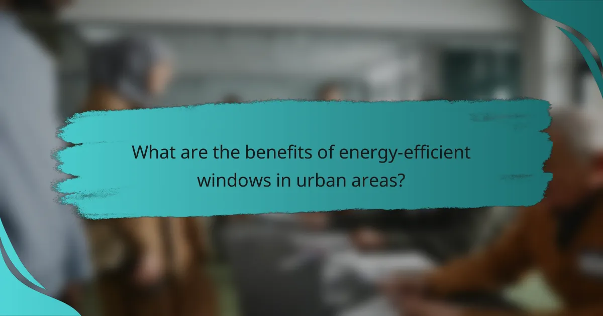 What are the benefits of energy-efficient windows in urban areas?
