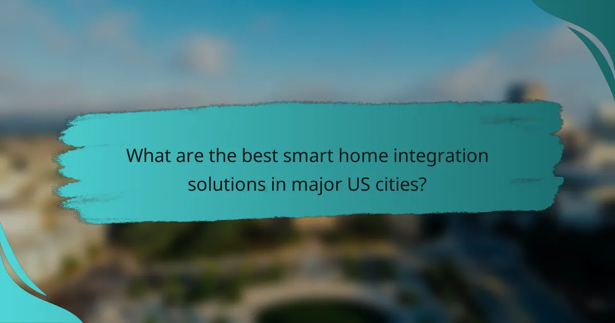 What are the best smart home integration solutions in major US cities?