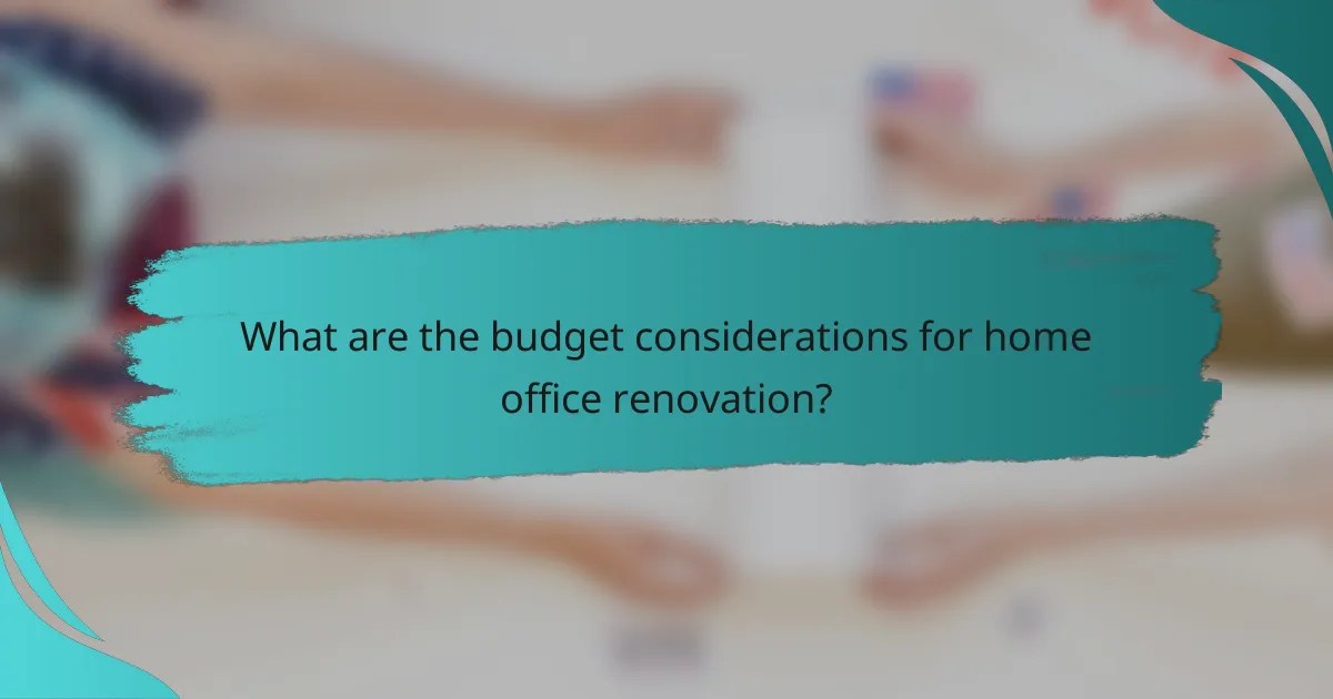 What are the budget considerations for home office renovation?