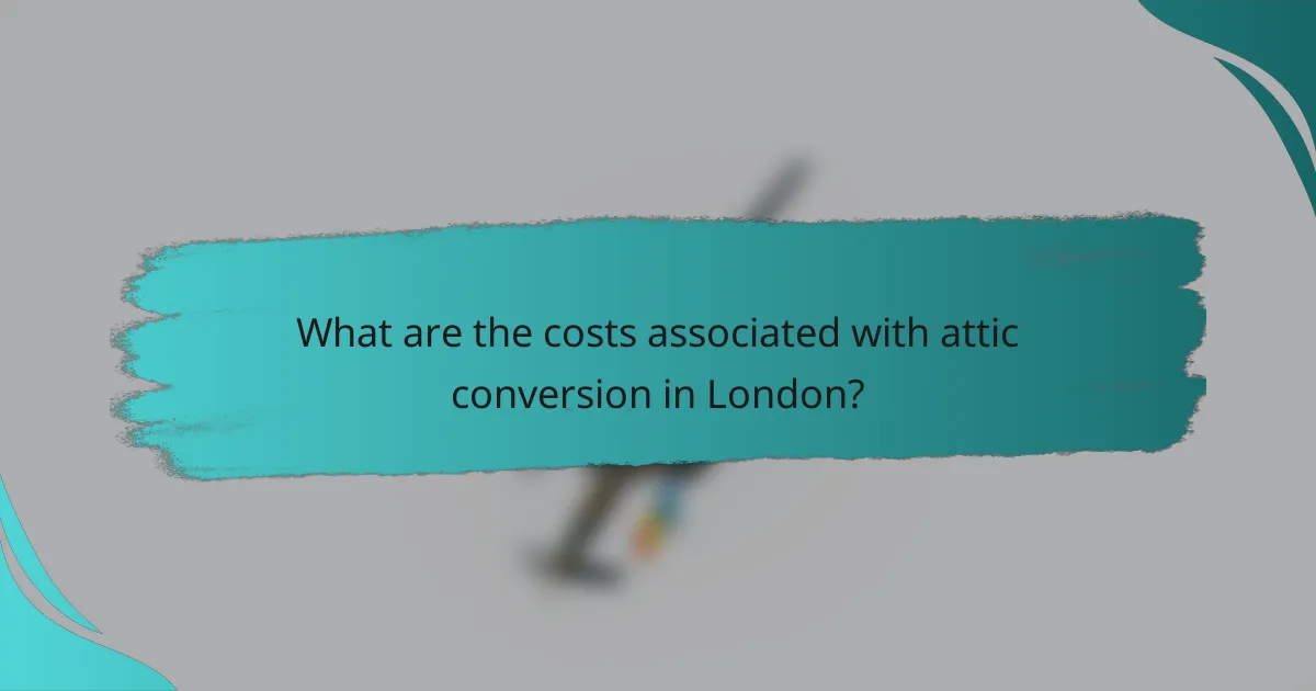 What are the costs associated with attic conversion in London?