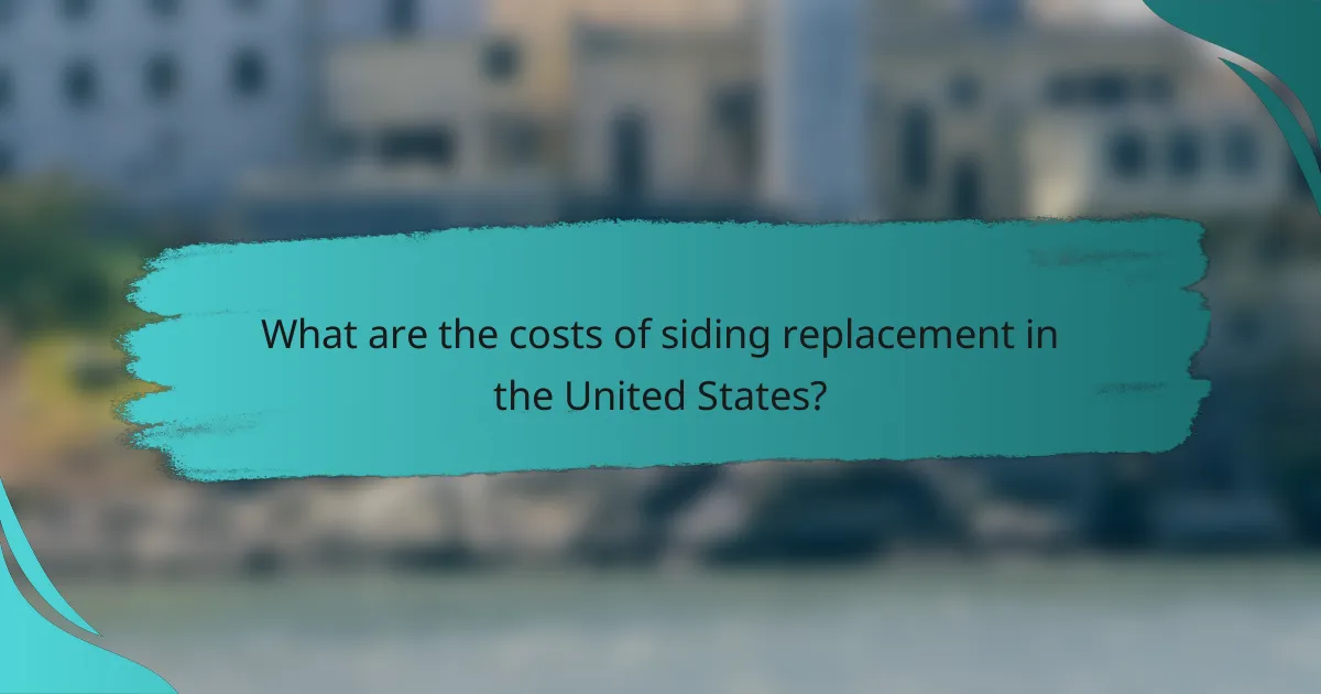 What are the costs of siding replacement in the United States?