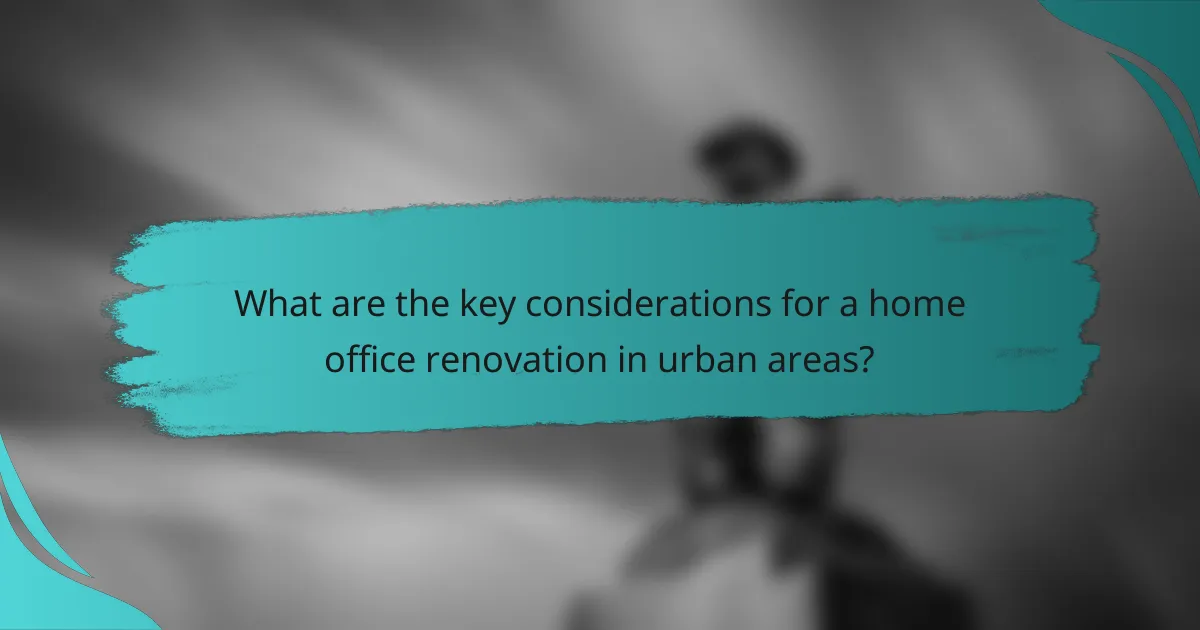 What are the key considerations for a home office renovation in urban areas?