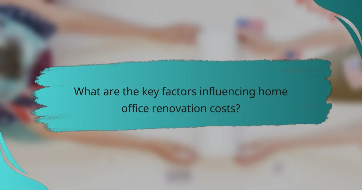 What are the key factors influencing home office renovation costs?
