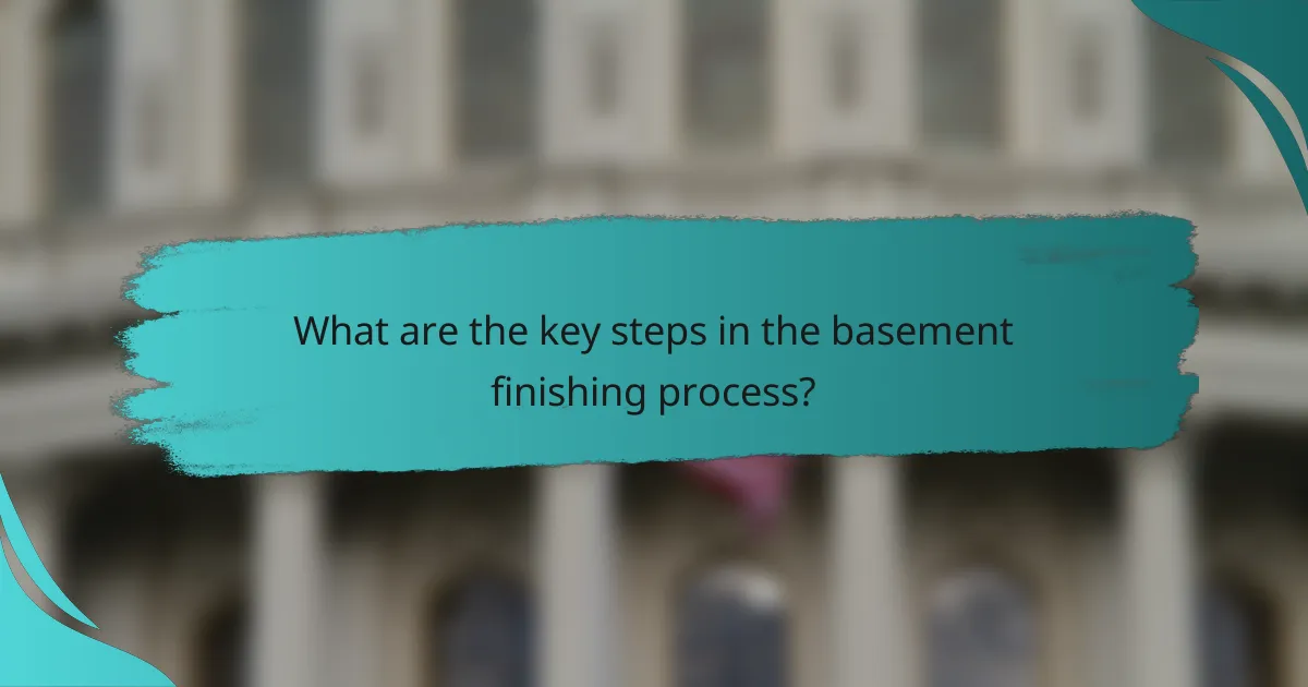 What are the key steps in the basement finishing process?