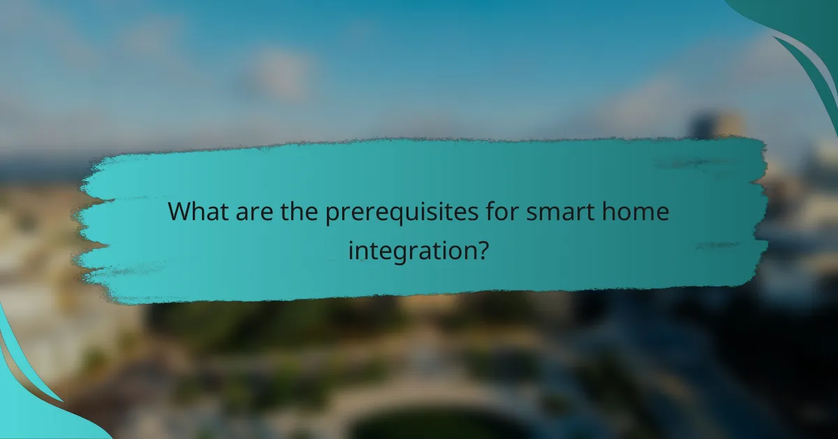 What are the prerequisites for smart home integration?