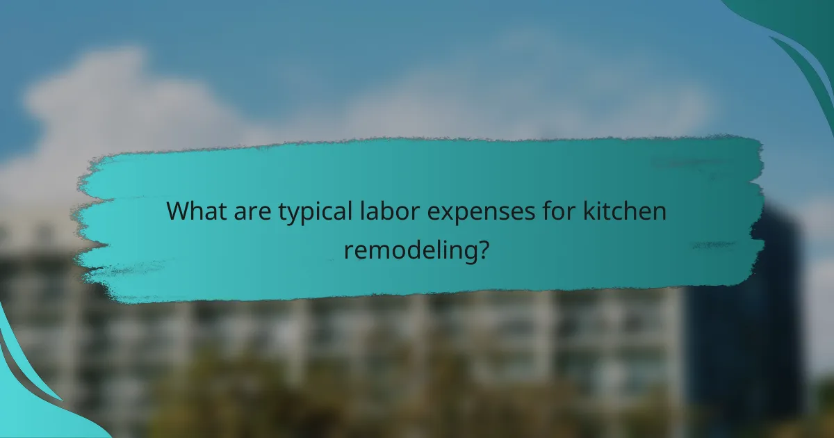 What are typical labor expenses for kitchen remodeling?