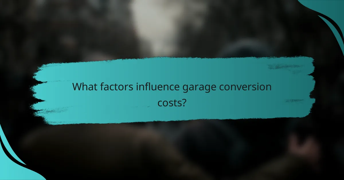 What factors influence garage conversion costs?