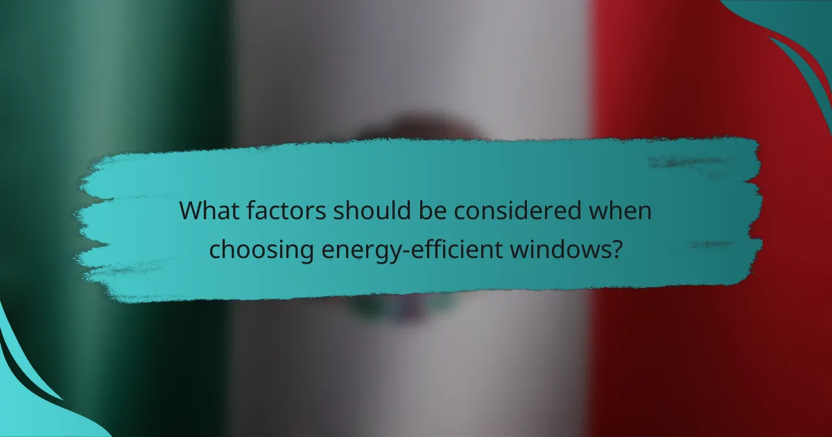 What factors should be considered when choosing energy-efficient windows?