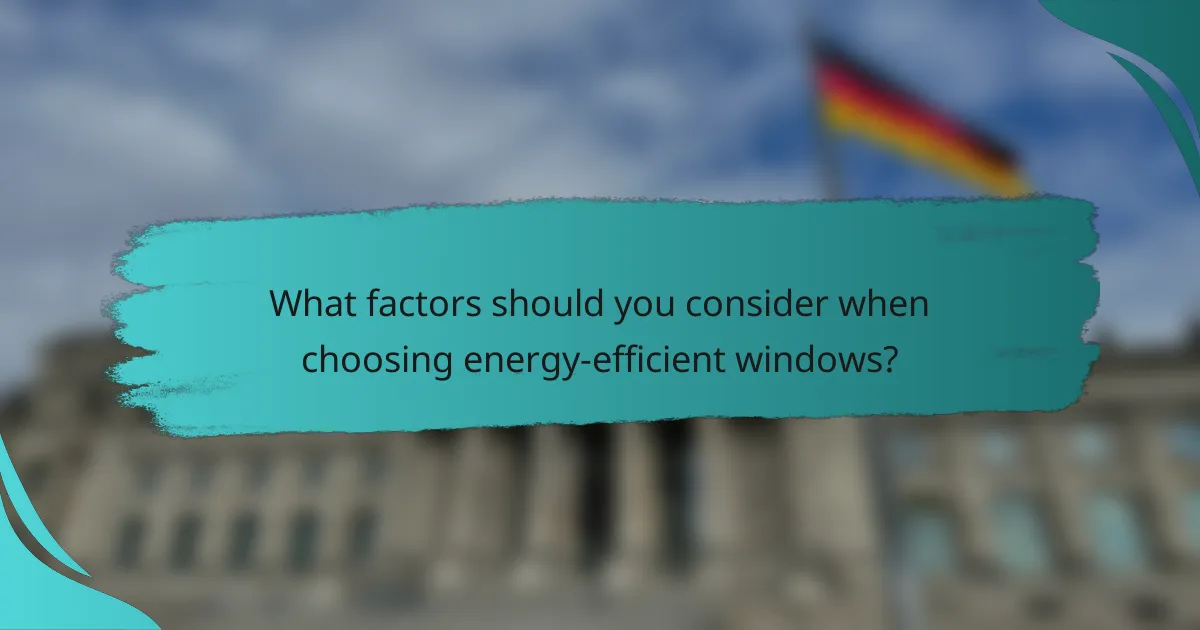 What factors should you consider when choosing energy-efficient windows?