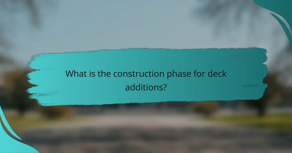 What is the construction phase for deck additions?