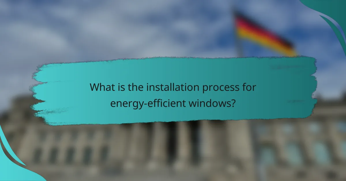 What is the installation process for energy-efficient windows?