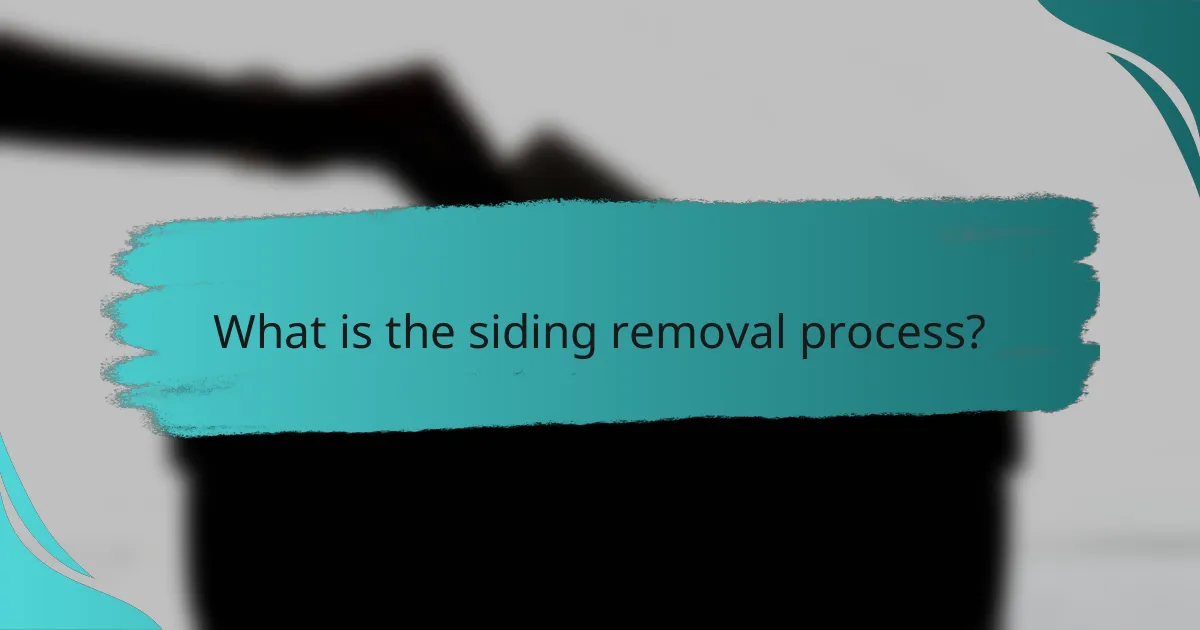 What is the siding removal process?