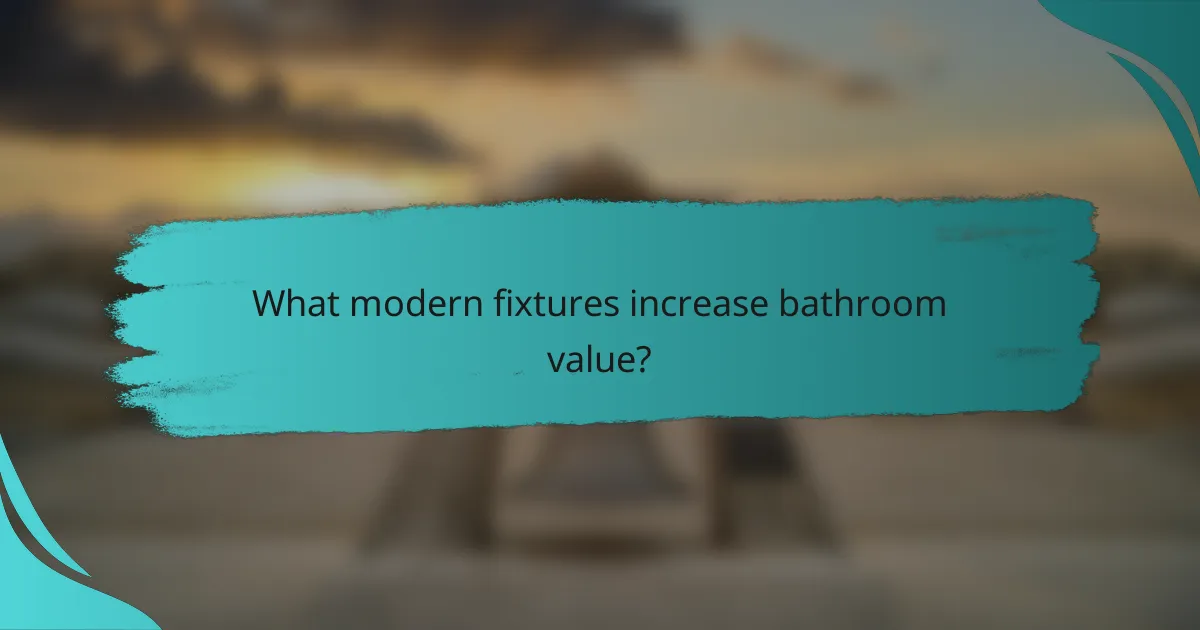 What modern fixtures increase bathroom value?