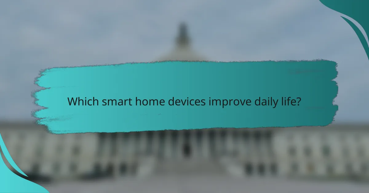 Which smart home devices improve daily life?